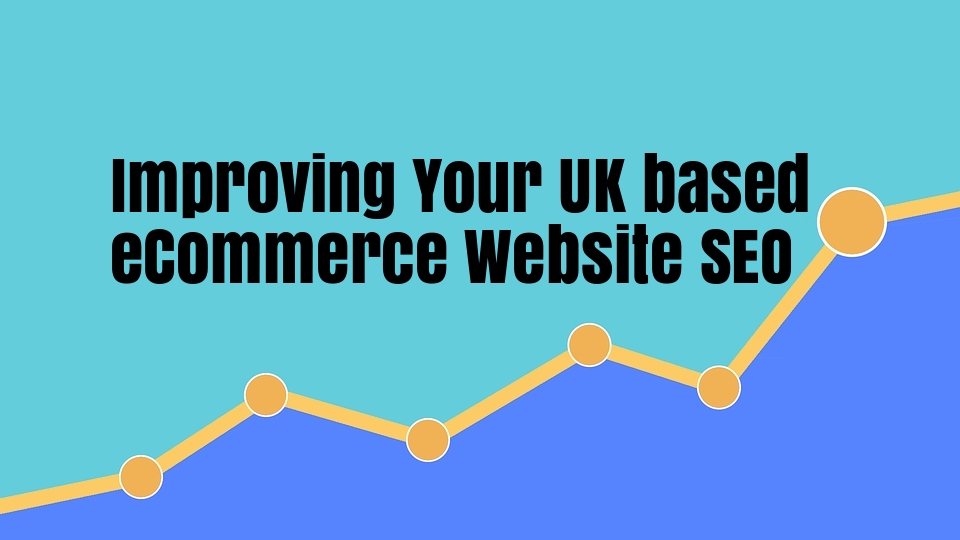 Improving Your UK based eCommerce Website SEO in 5 Steps