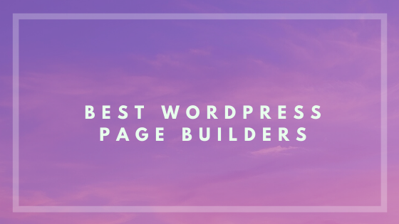 Top 5 WordPress page builders to create brilliant WP sites