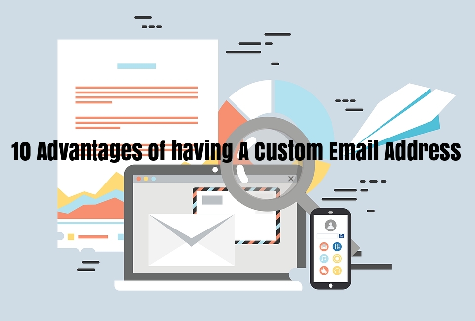 10 Advantages of having A Custom Email Address for Your Business