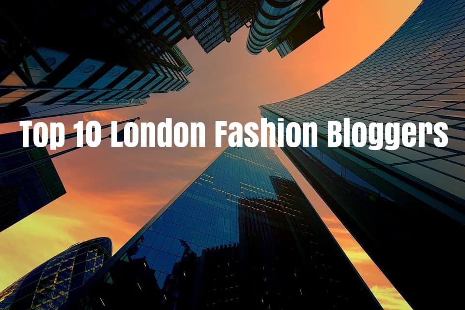 Top 10 Fashion Bloggers in London &amp; their Blogs to follow in 2020