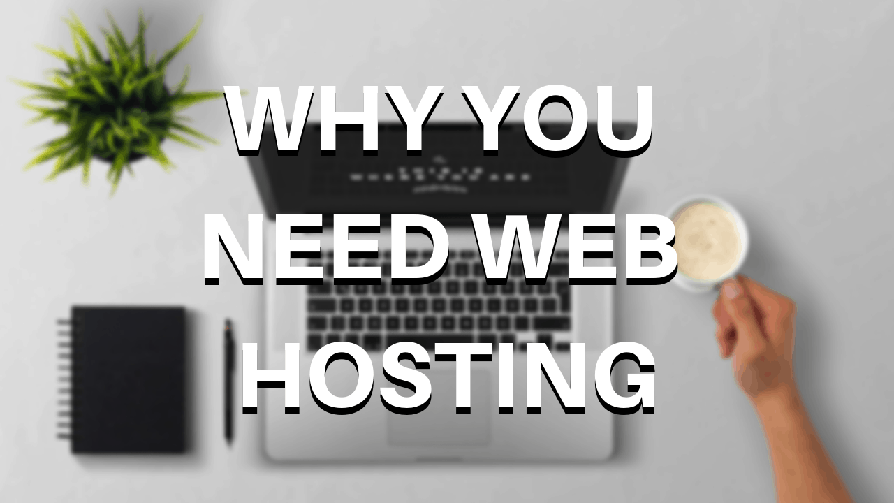 Why You Need Web Hosting - {SIMPLEST EXPLANATION EVER}